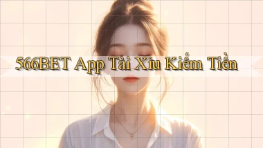 566bet app tài xỉu kiếm tiền