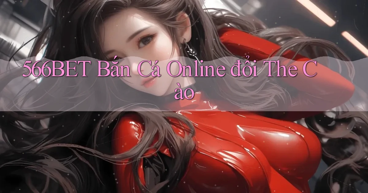 566bet  bắn cá online đổi the cào