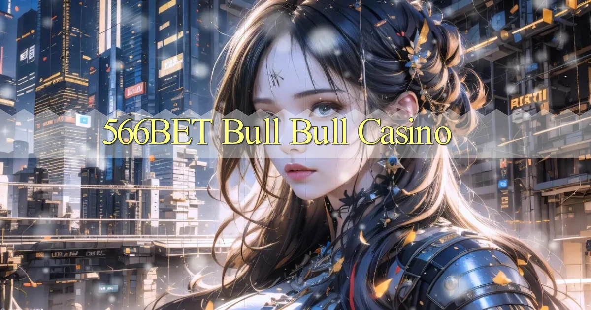 566bet bull bull casino