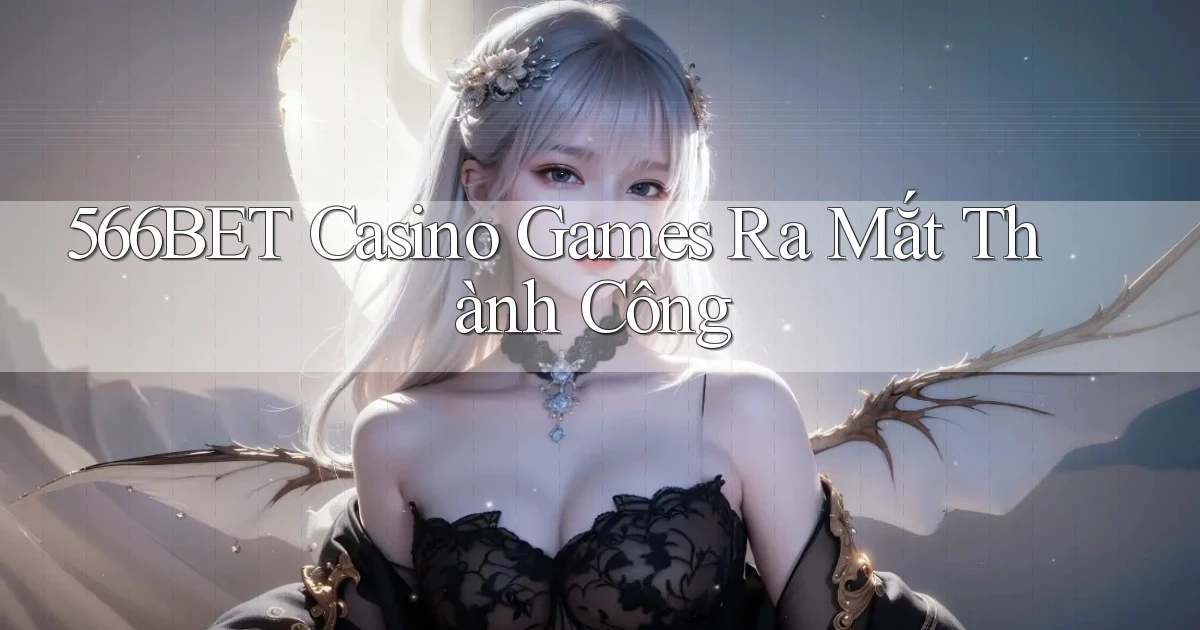 566bet  casino games ra mắt thành công