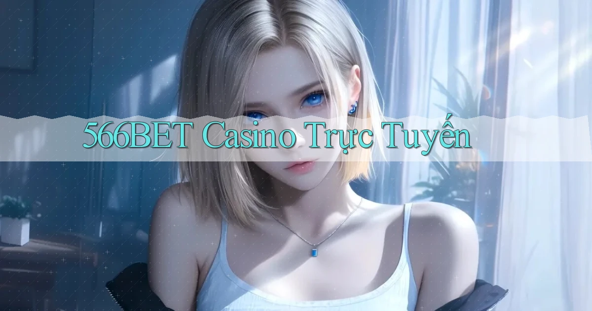 566bet casino trực tuyến