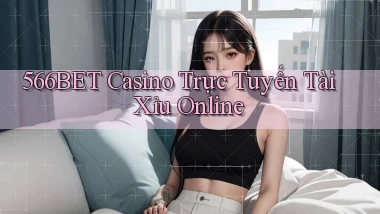 566bet casino trực tuyến tài xỉu online