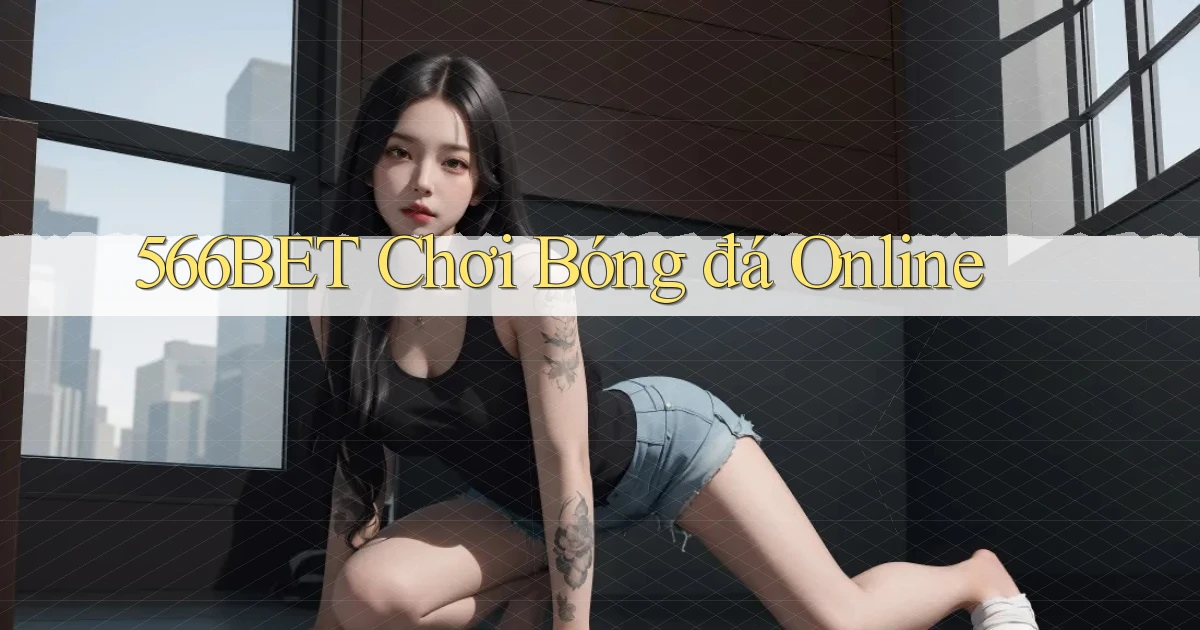 566bet  chơi bóng đá online