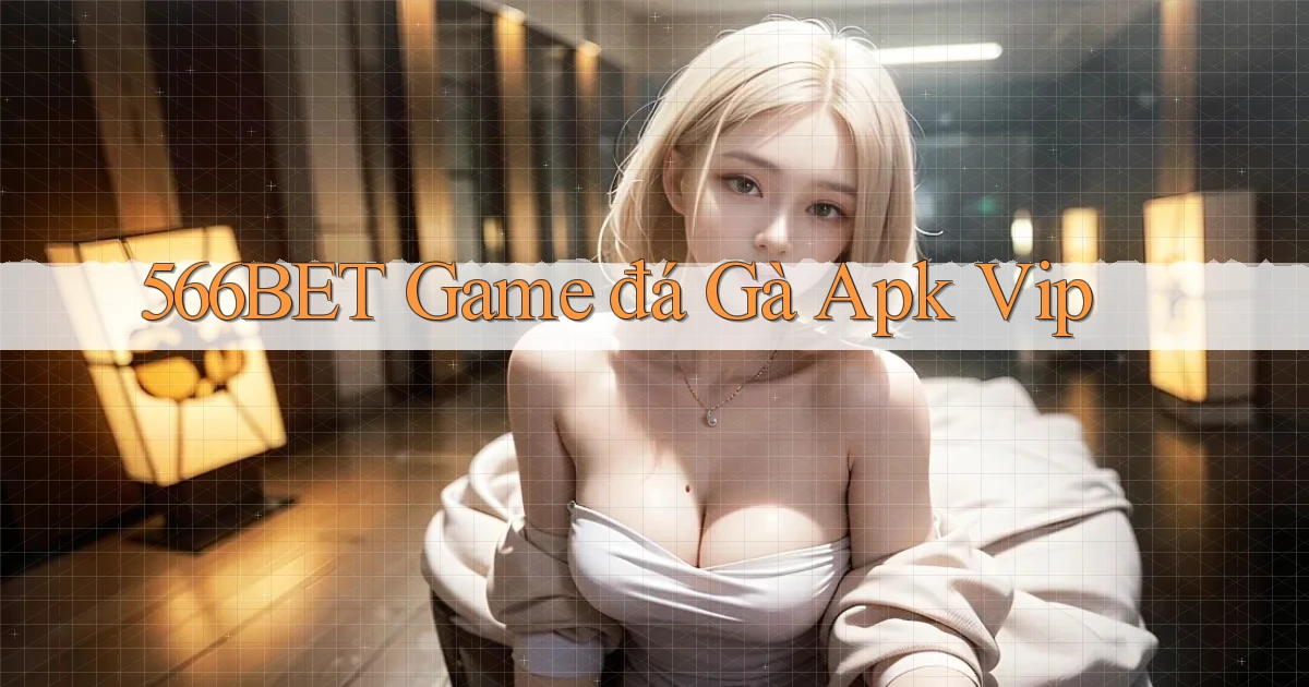 566bet  game đá gà apk vip