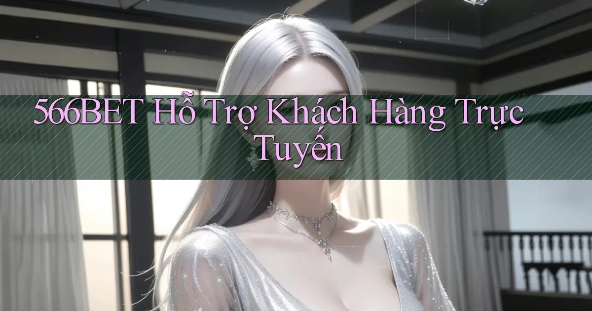 566bet  hỗ trợ khách hàng trực tuyến