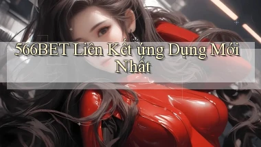 566bet  liên kết ứng dụng mới nhất