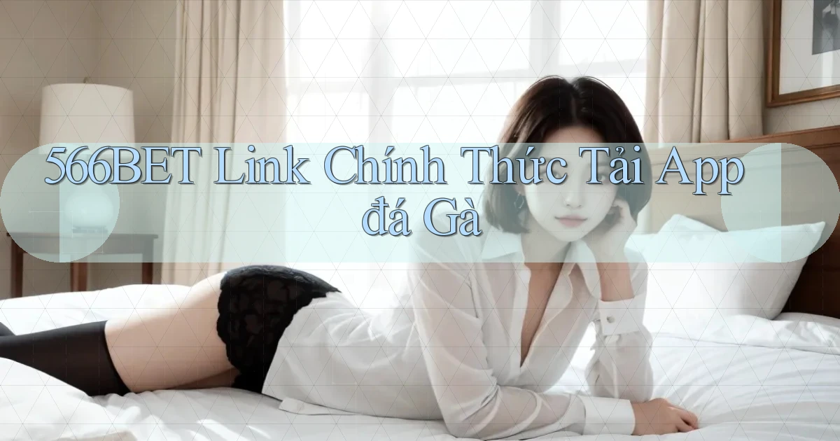 566bet  link chính thức tải app đá gà