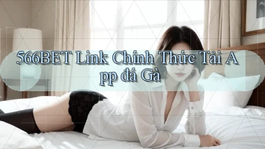 566bet  link chính thức tải app đá gà