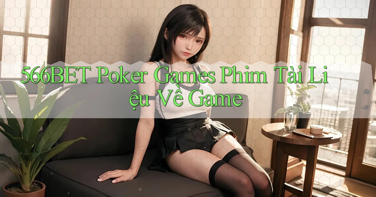 566bet  poker games phim tài liệu về game