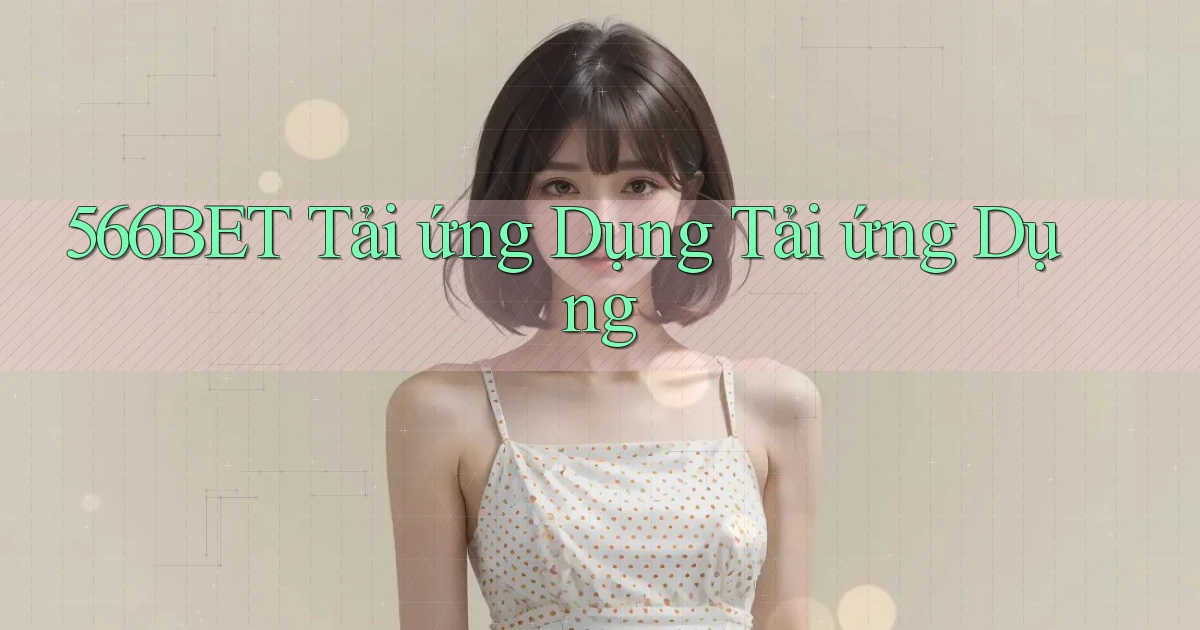 566bet  tải ứng dụng tải ứng dụng