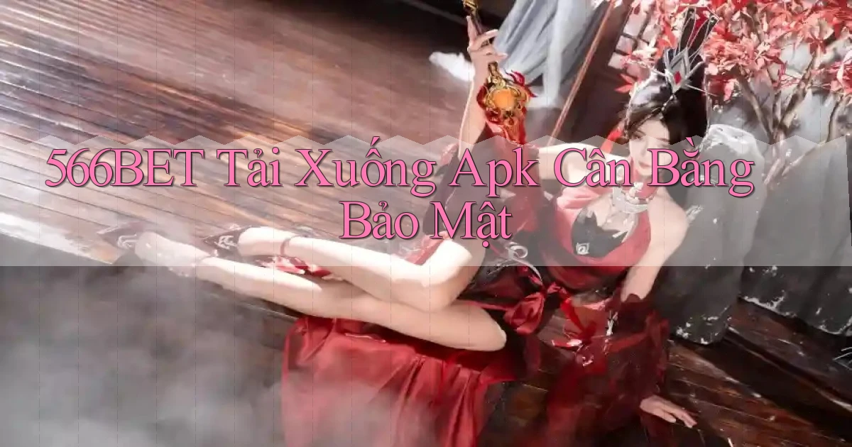 566bet  tải xuống apk cân bằng bảo mật