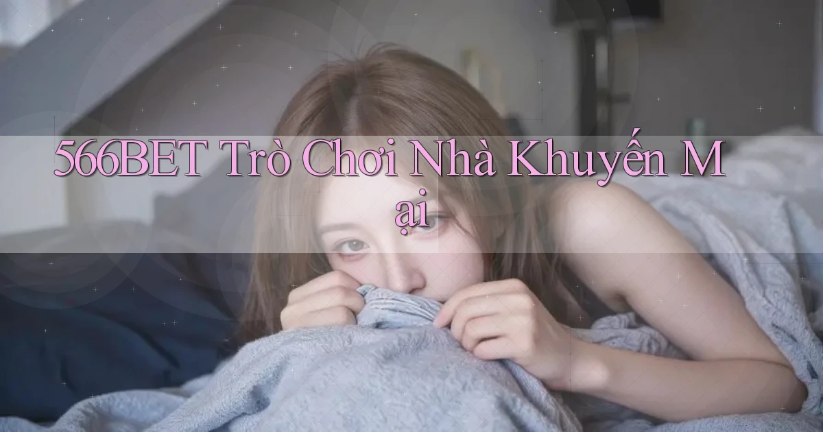 566bet  trò chơi nhà khuyến mại