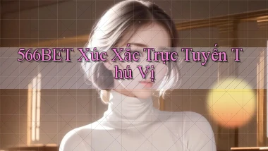 566bet  xúc xắc trực tuyến thú vị