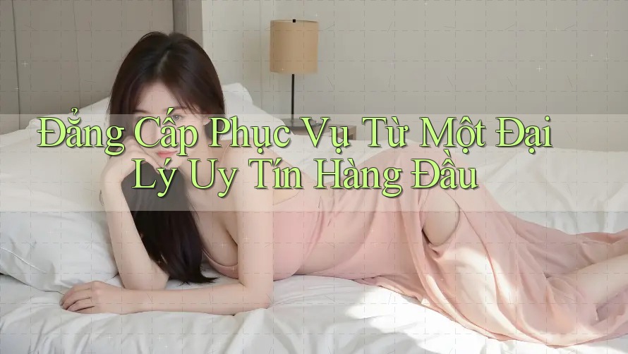 Đẳng Cấp Phục Vụ Từ Một Đại Lý Uy Tín Hàng Đầu