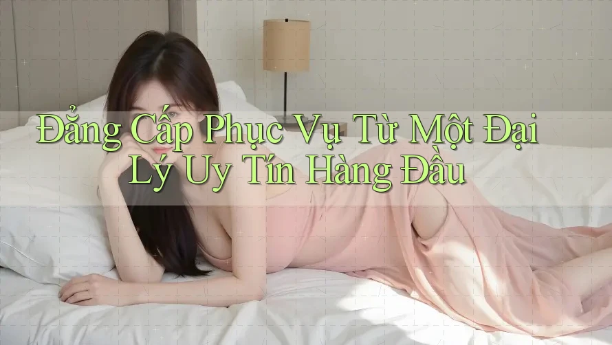 Đẳng Cấp Phục Vụ Từ Một Đại Lý Uy Tín Hàng Đầu