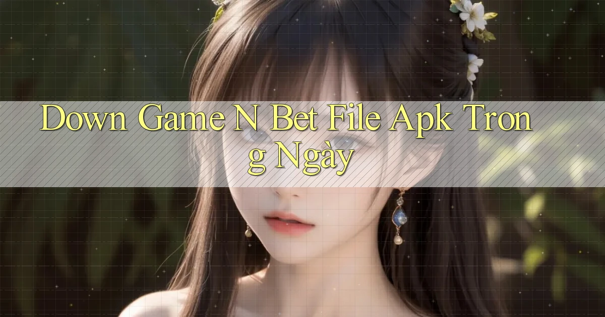 down game n bet file apk trong ngày