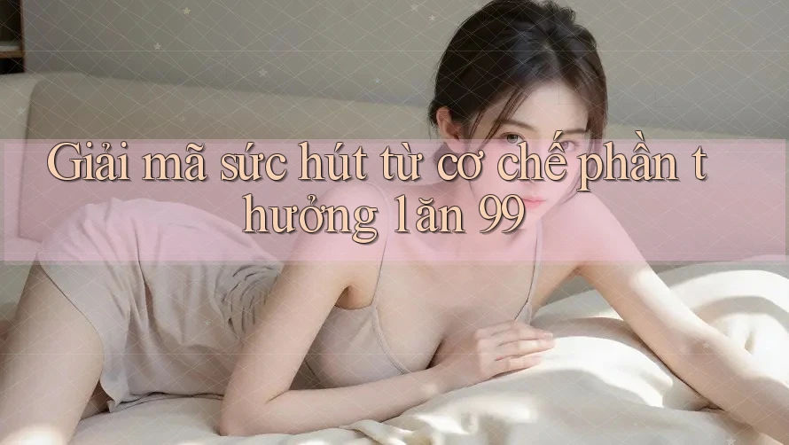 Giải mã sức hút từ cơ chế phần thưởng 1 ăn 99