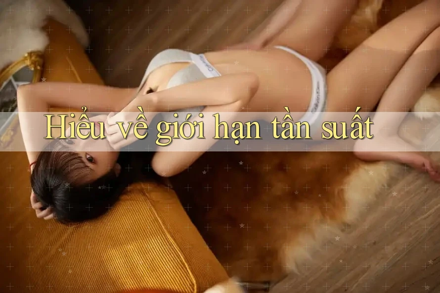 Hiểu về giới hạn tần suất