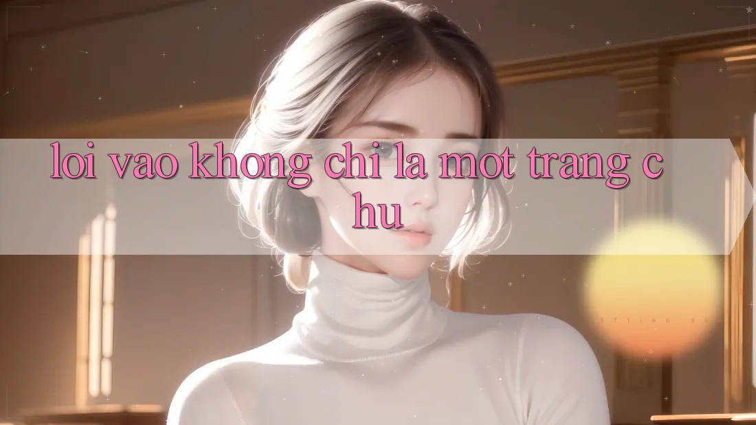 “Lối Vào” Không Chỉ Là Một Trang Chủ “Lối Vào” Không Chỉ Là Một Trang Chủ