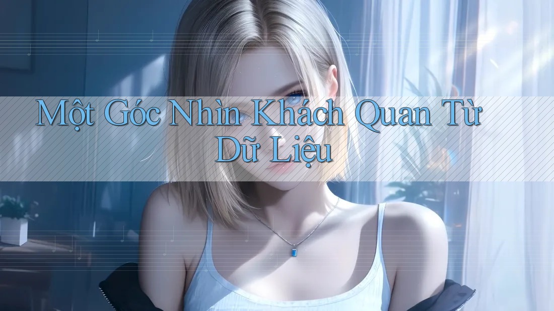 Một Góc Nhìn Khách Quan Từ Dữ Liệu