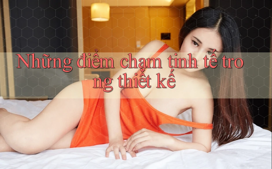 Những điểm chạm tinh tế trong thiết kế Những điểm chạm tinh tế trong thiết kế