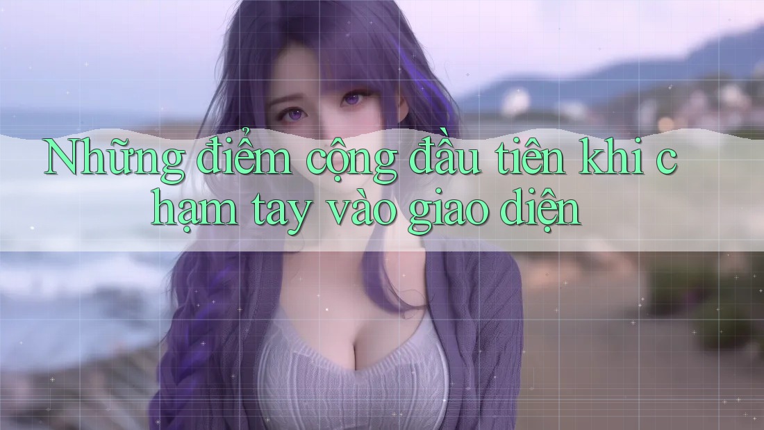 Những điểm cộng đầu tiên khi chạm tay vào giao diện