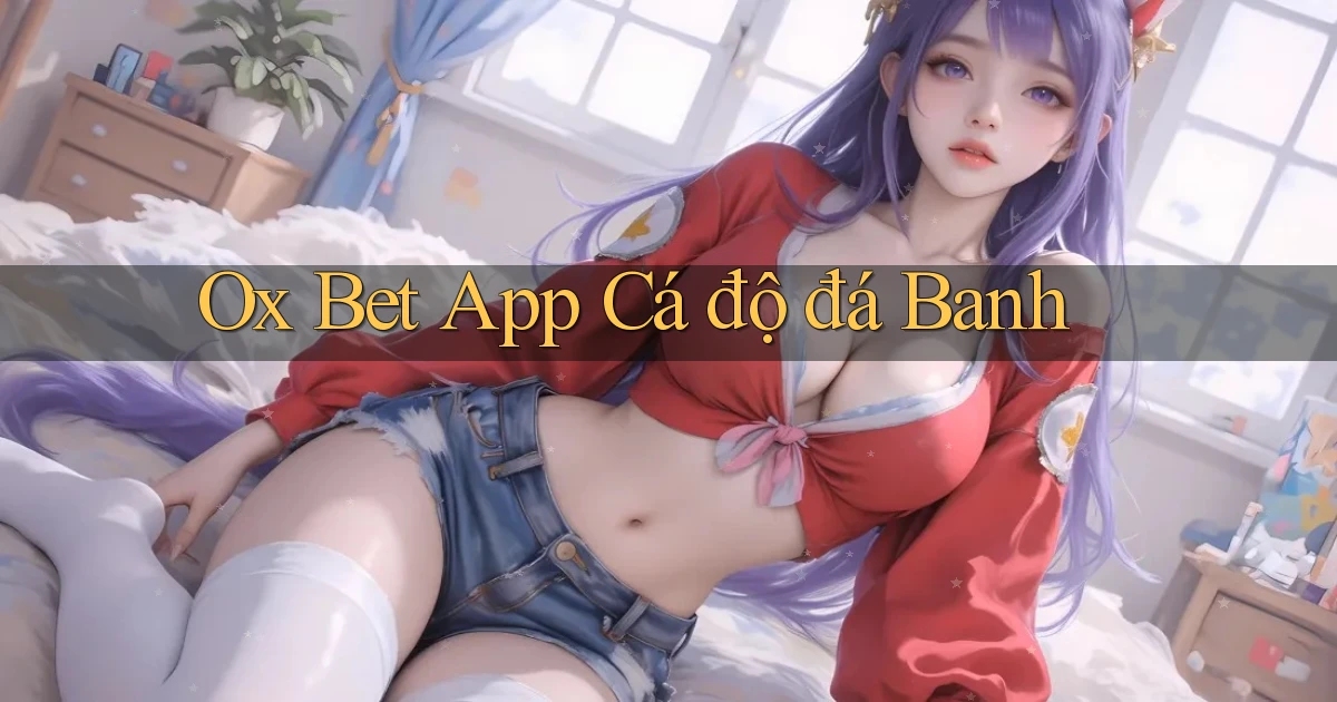 ox bet app cá độ đá banh