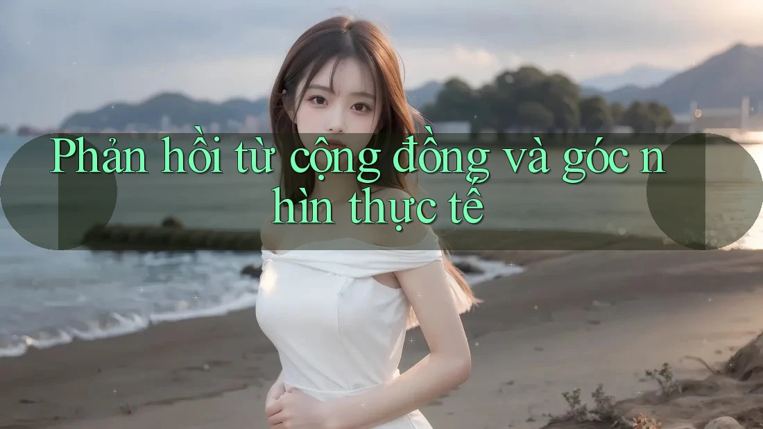Phản hồi từ cộng đồng và góc nhìn thực tế