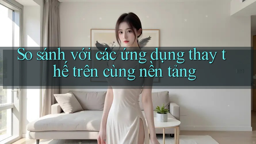So sánh với các ứng dụng thay thế trên cùng nền tảng