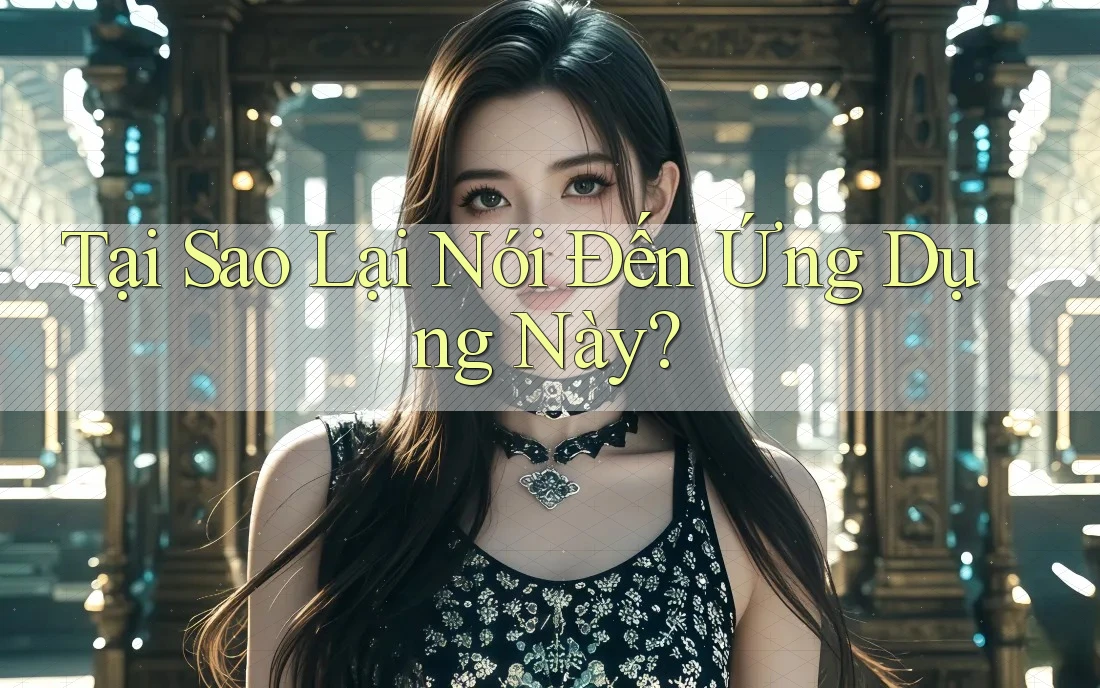 Tại Sao Lại Nói Đến Ứng Dụng Này? Tại Sao Lại Nói Đến Ứng Dụng Này?