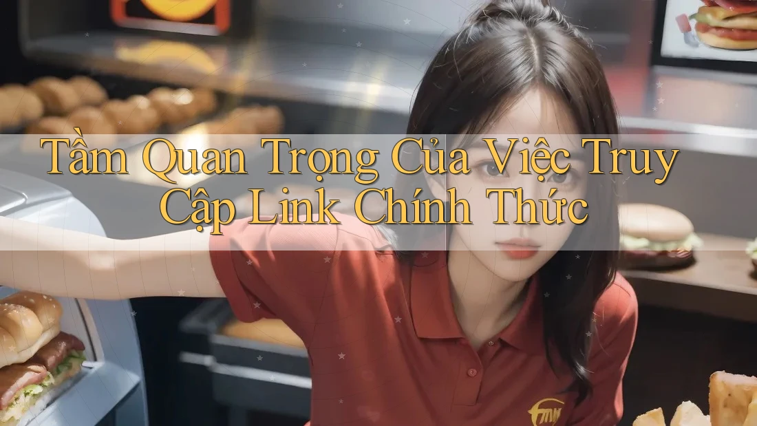 Tầm Quan Trọng Của Việc Truy Cập Link Chính Thức
