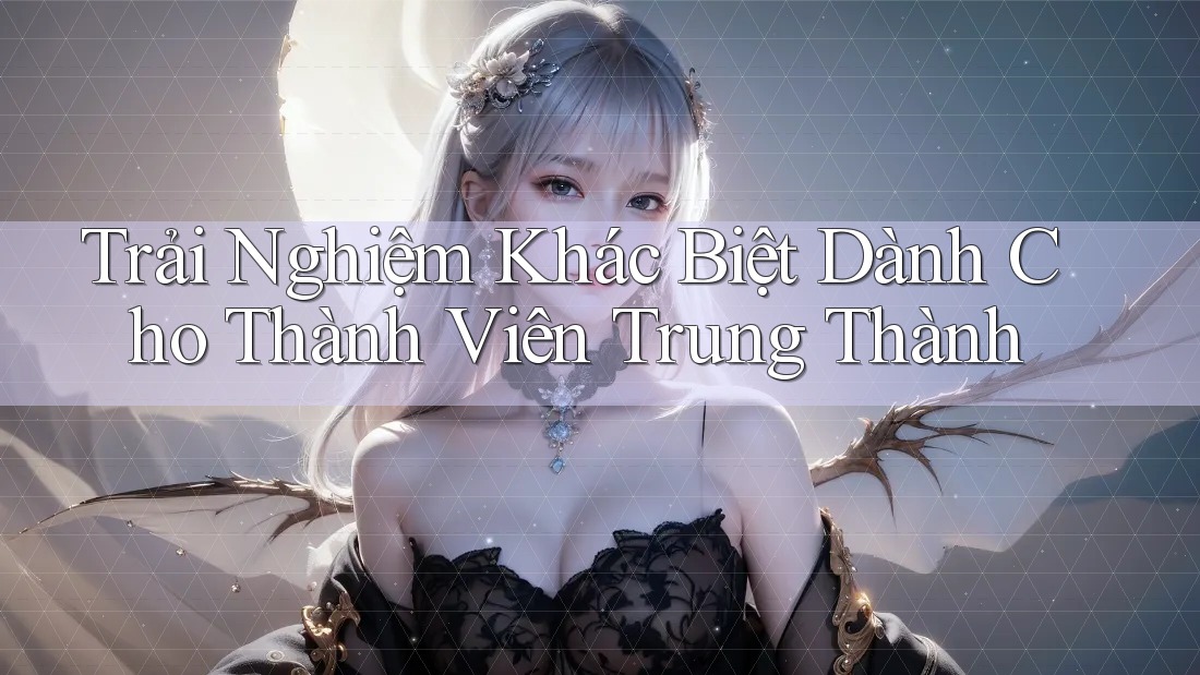 Trải Nghiệm Khác Biệt Dành Cho Thành Viên Trung Thành