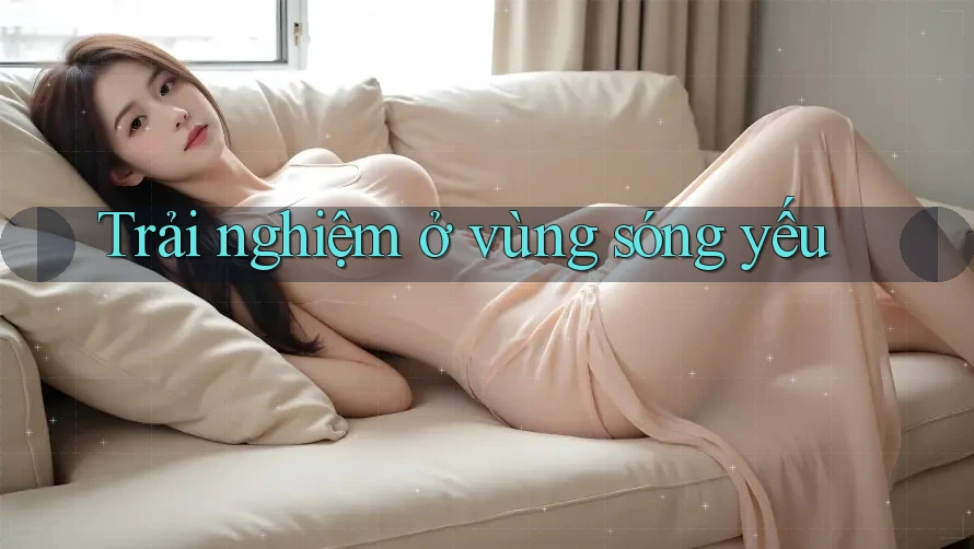 Trải nghiệm ở vùng sóng yếu