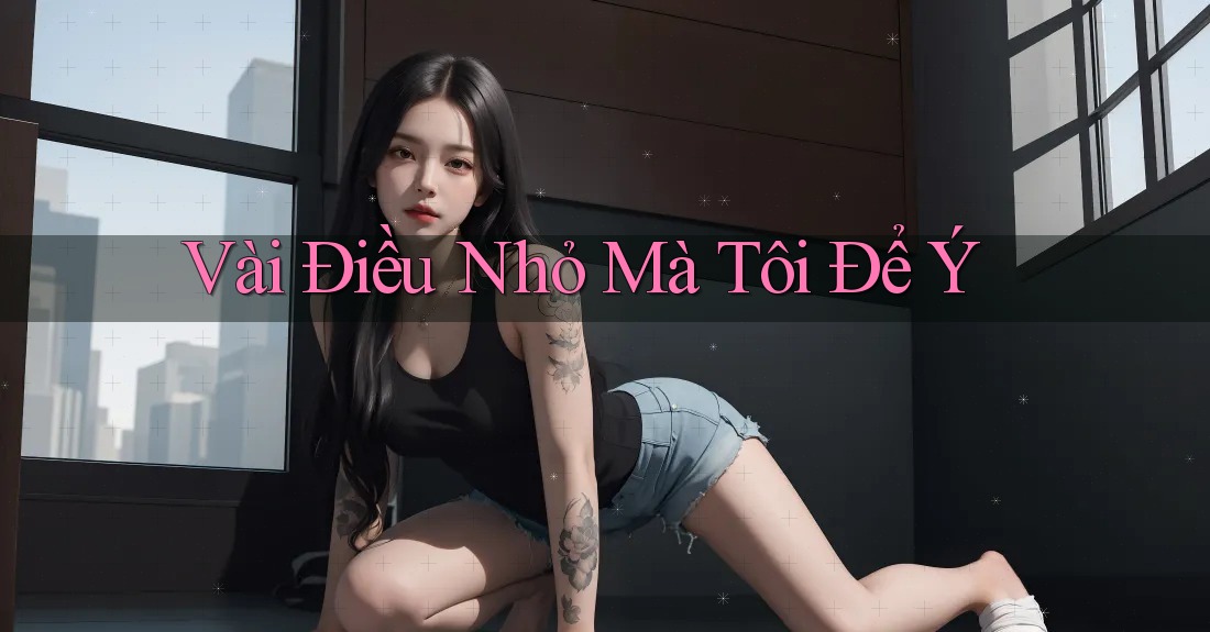 Vài Điều Nhỏ Mà Tôi Để Ý
