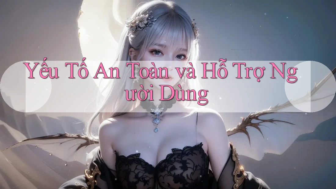 Yếu tố an toàn và hỗ trợ người dùng Yếu tố an toàn và hỗ trợ người dùng